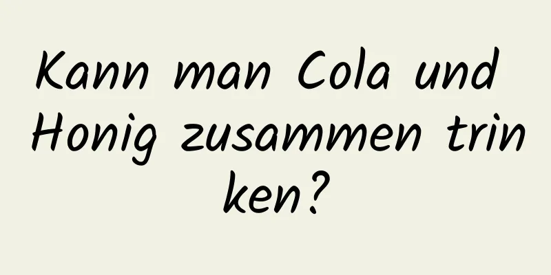 Kann man Cola und Honig zusammen trinken?