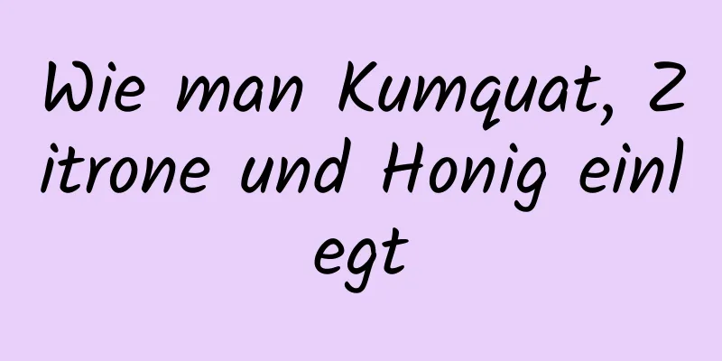 Wie man Kumquat, Zitrone und Honig einlegt
