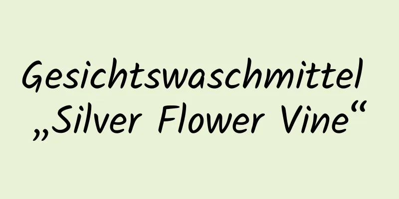 Gesichtswaschmittel „Silver Flower Vine“