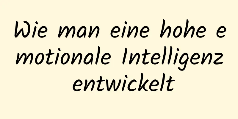Wie man eine hohe emotionale Intelligenz entwickelt