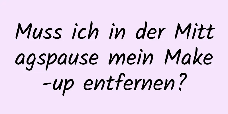 Muss ich in der Mittagspause mein Make-up entfernen?