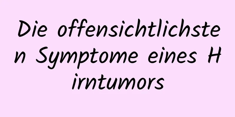 Die offensichtlichsten Symptome eines Hirntumors