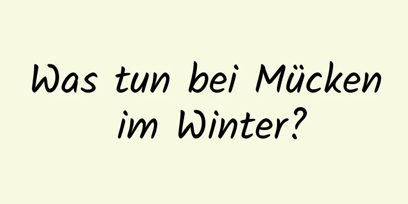 Was tun bei Mücken im Winter?