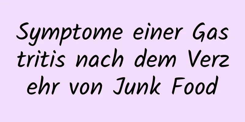 Symptome einer Gastritis nach dem Verzehr von Junk Food