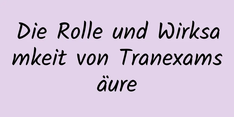 Die Rolle und Wirksamkeit von Tranexamsäure