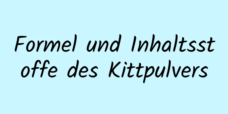 Formel und Inhaltsstoffe des Kittpulvers