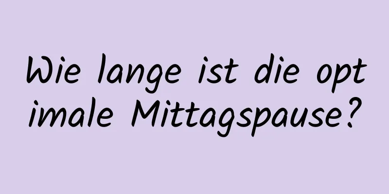 Wie lange ist die optimale Mittagspause?
