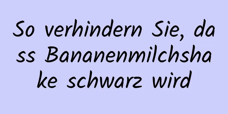 So verhindern Sie, dass Bananenmilchshake schwarz wird