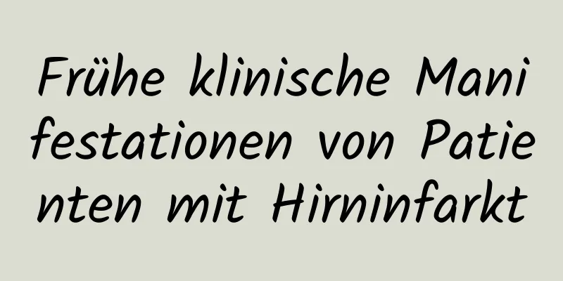 Frühe klinische Manifestationen von Patienten mit Hirninfarkt