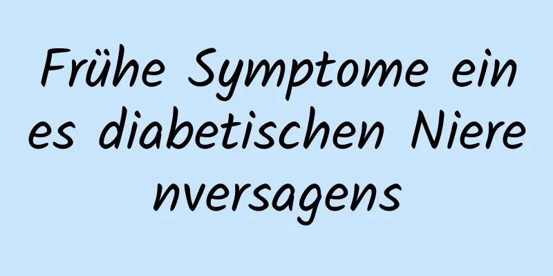 Frühe Symptome eines diabetischen Nierenversagens