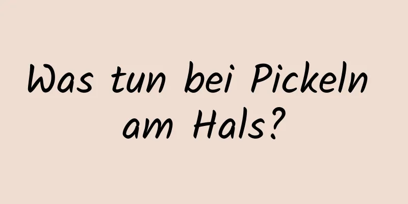 Was tun bei Pickeln am Hals?