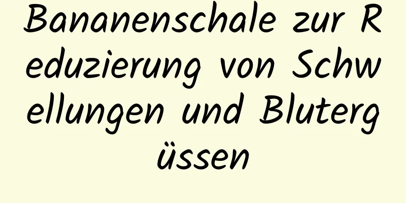 Bananenschale zur Reduzierung von Schwellungen und Blutergüssen