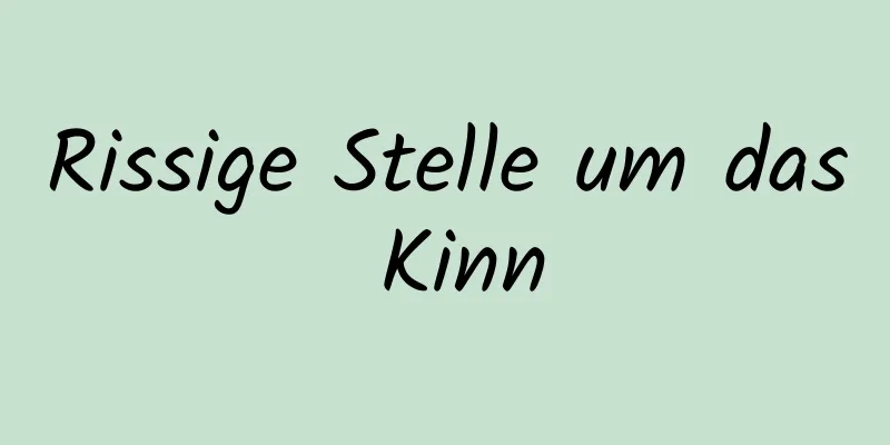 Rissige Stelle um das Kinn