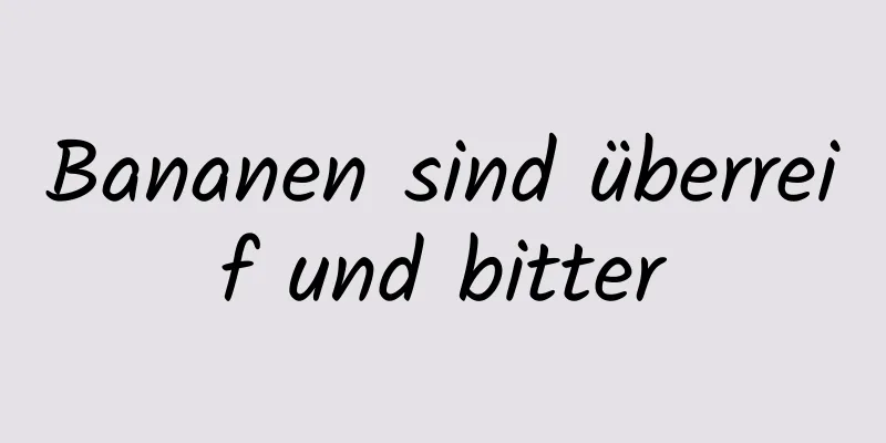 Bananen sind überreif und bitter