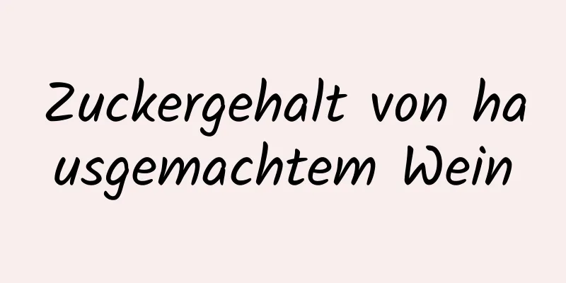 Zuckergehalt von hausgemachtem Wein