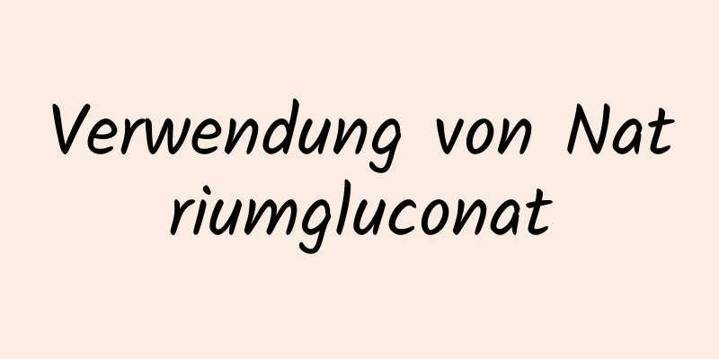 Verwendung von Natriumgluconat