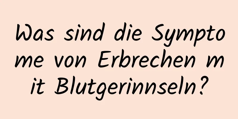 Was sind die Symptome von Erbrechen mit Blutgerinnseln?