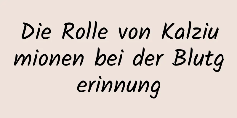 Die Rolle von Kalziumionen bei der Blutgerinnung