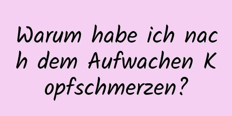 Warum habe ich nach dem Aufwachen Kopfschmerzen?