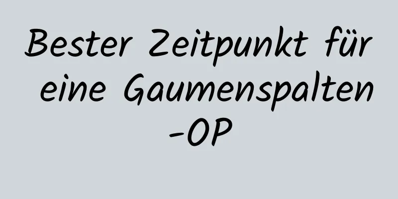 Bester Zeitpunkt für eine Gaumenspalten-OP
