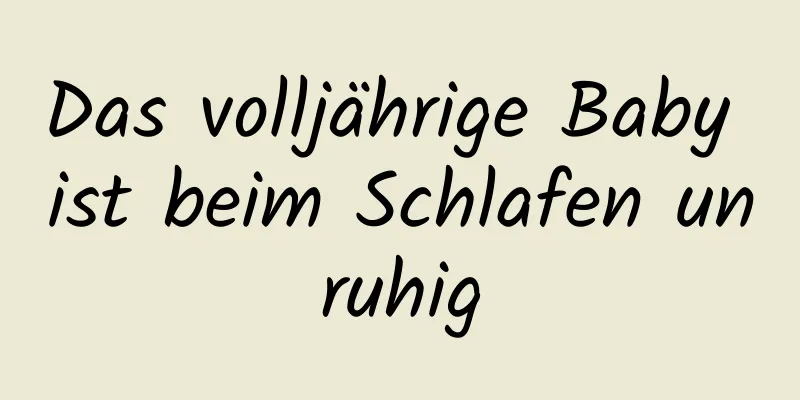Das volljährige Baby ist beim Schlafen unruhig