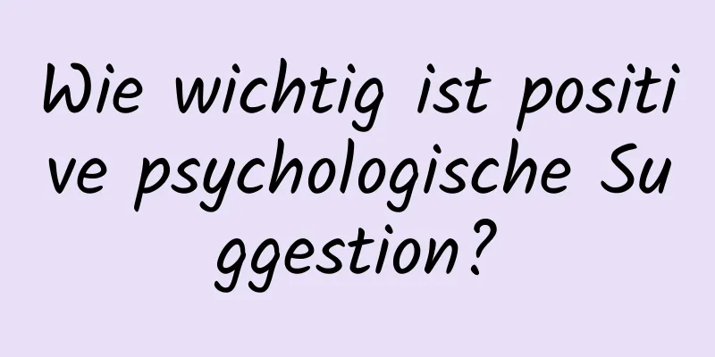 Wie wichtig ist positive psychologische Suggestion?