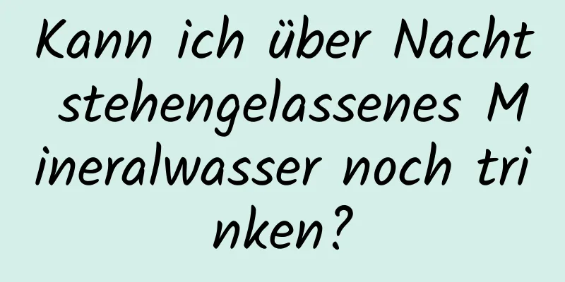 Kann ich über Nacht stehengelassenes Mineralwasser noch trinken?