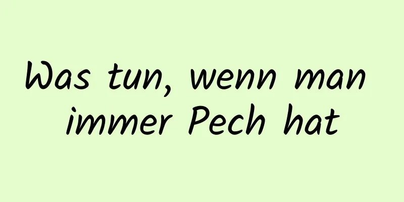 Was tun, wenn man immer Pech hat