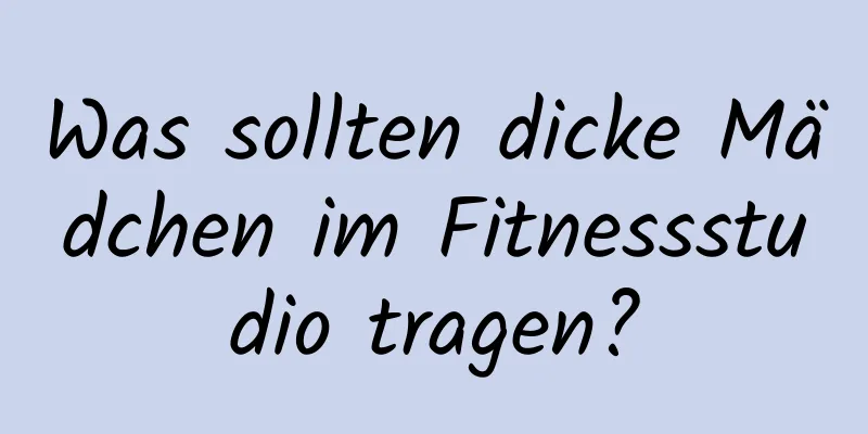 Was sollten dicke Mädchen im Fitnessstudio tragen?