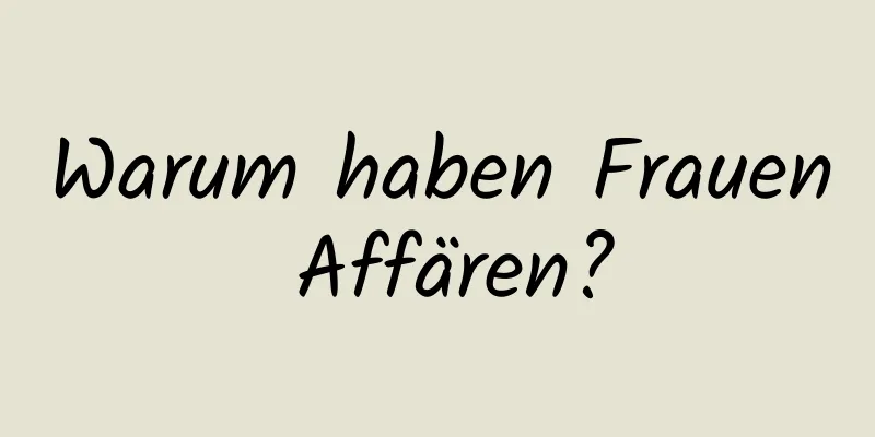 Warum haben Frauen Affären?