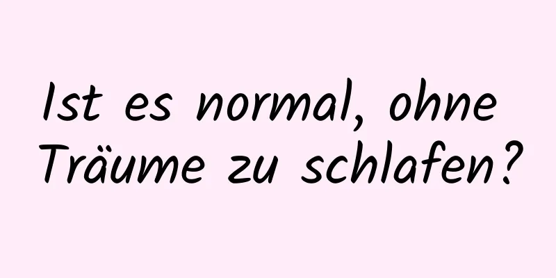 Ist es normal, ohne Träume zu schlafen?