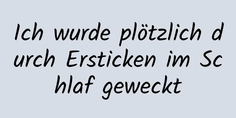 Ich wurde plötzlich durch Ersticken im Schlaf geweckt