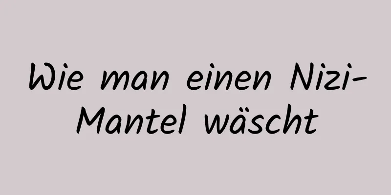 Wie man einen Nizi-Mantel wäscht