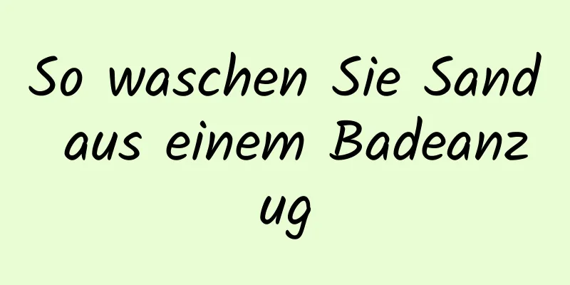 So waschen Sie Sand aus einem Badeanzug
