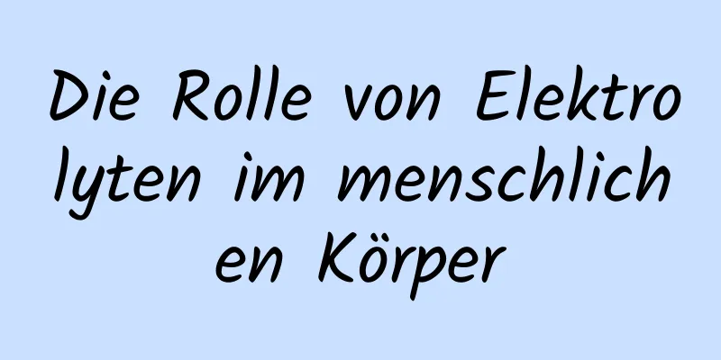 Die Rolle von Elektrolyten im menschlichen Körper