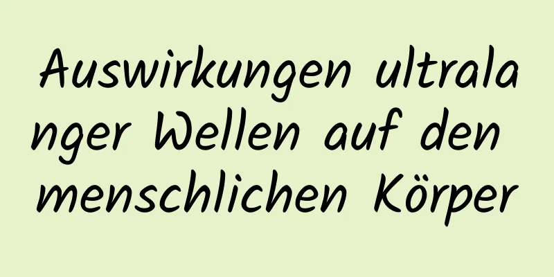 Auswirkungen ultralanger Wellen auf den menschlichen Körper
