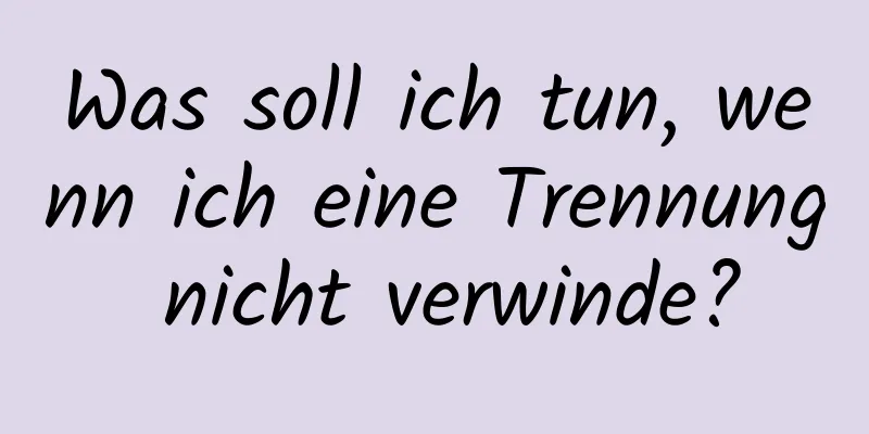 Was soll ich tun, wenn ich eine Trennung nicht verwinde?