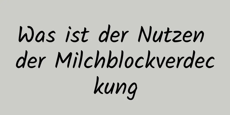 Was ist der Nutzen der Milchblockverdeckung