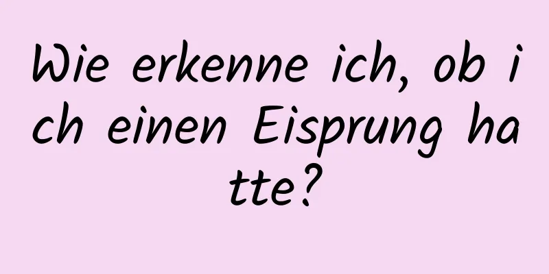 Wie erkenne ich, ob ich einen Eisprung hatte?