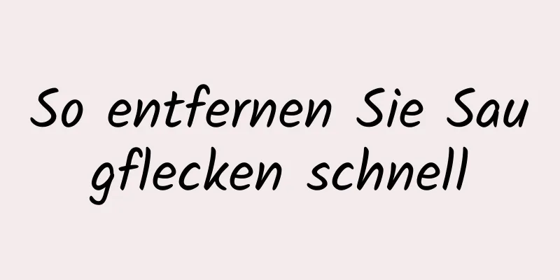 So entfernen Sie Saugflecken schnell