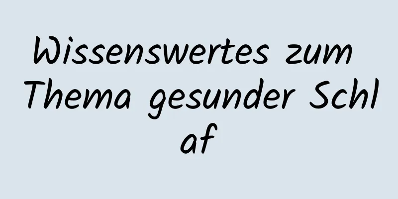 Wissenswertes zum Thema gesunder Schlaf