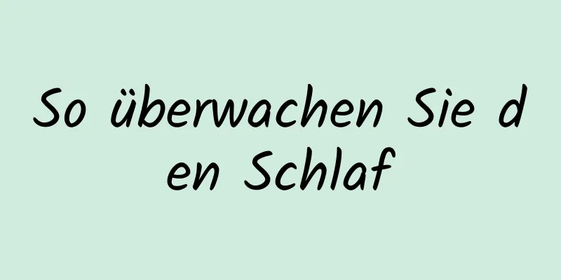 So überwachen Sie den Schlaf