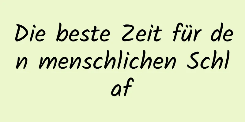 Die beste Zeit für den menschlichen Schlaf