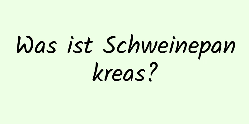 Was ist Schweinepankreas?