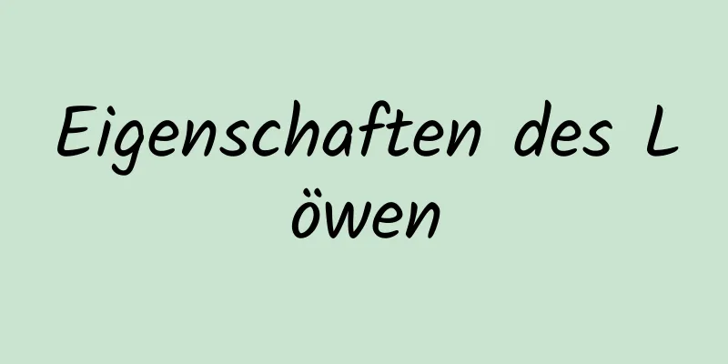 Eigenschaften des Löwen