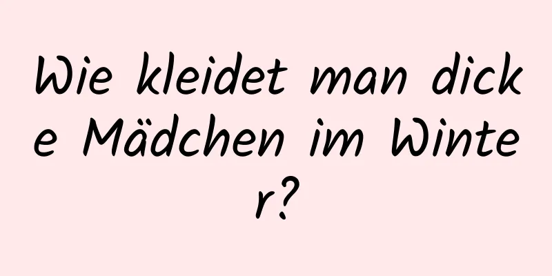 Wie kleidet man dicke Mädchen im Winter?