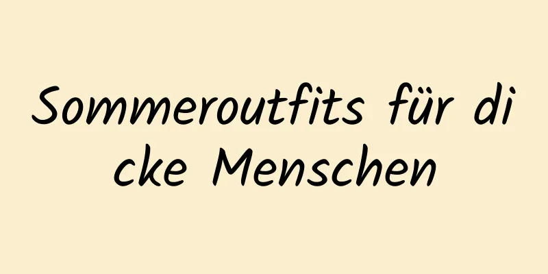 Sommeroutfits für dicke Menschen