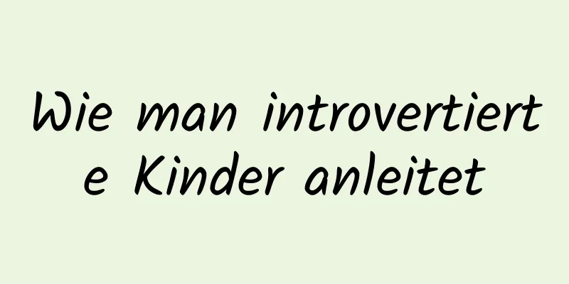 Wie man introvertierte Kinder anleitet
