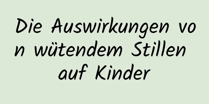 Die Auswirkungen von wütendem Stillen auf Kinder
