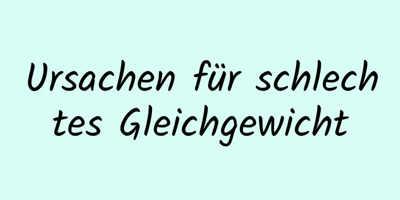 Ursachen für schlechtes Gleichgewicht